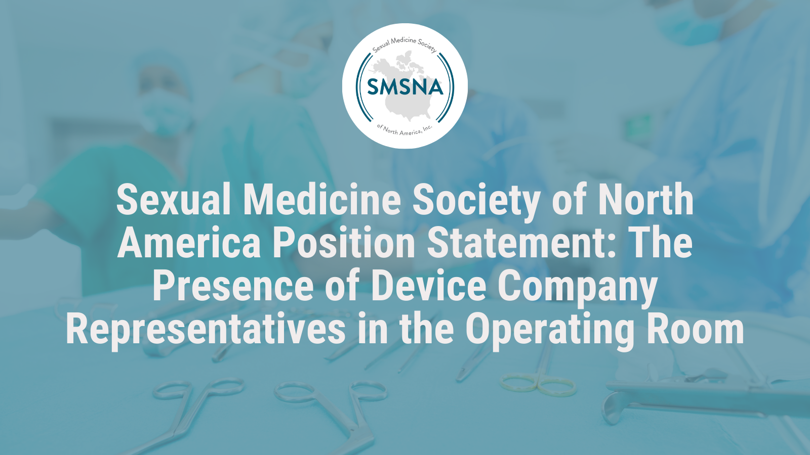 Sexual Medicine Society of North America Position Statement: The Presence of Device Company Representatives in the Operating Room